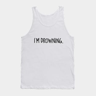 I'M DROWNING Tank Top